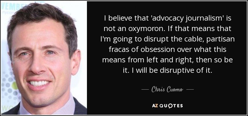 quote i believe that advocacy journalism is not an oxymoron if that means that i m going to chris cuomo 102 7 0723
