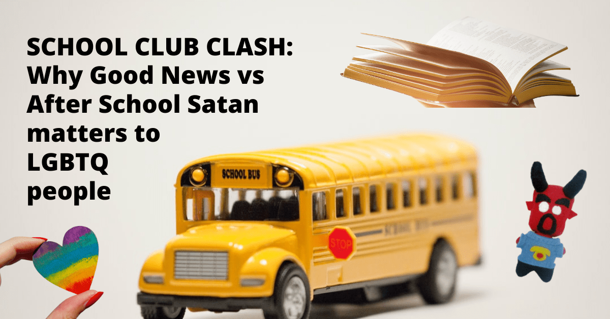 Clash between After School Satan Clubs and Christian Good News Clubs highly relevant to LGBTQ people