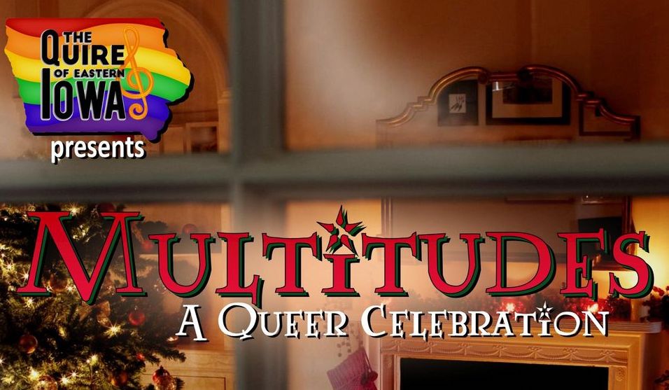 Multitudes a Queer Celebration by the Quire of Eastern Iowa
