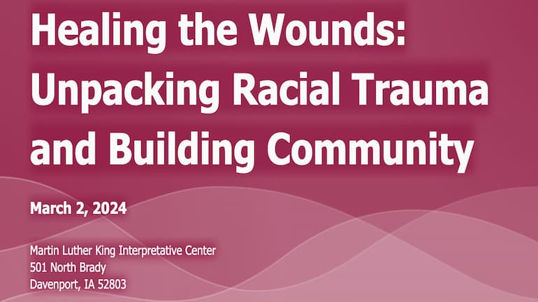 Dr. Tiffany Stoner-Harris presents Healing the Wounds_ Unpacking Racial Trauma at the MLK Interpretive Center Davenport IA 770 by 433 (1).jpg