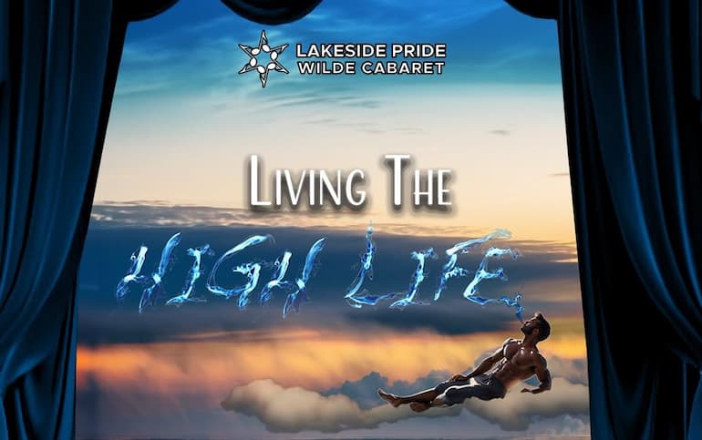 Living the High Life Lakeside Pride Wilde Cabaret April 20 770x483 1
