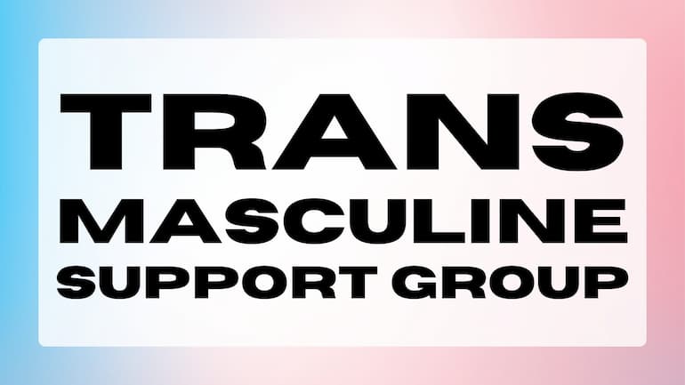 Trans Masculine Support Group by Rainbow Cafe