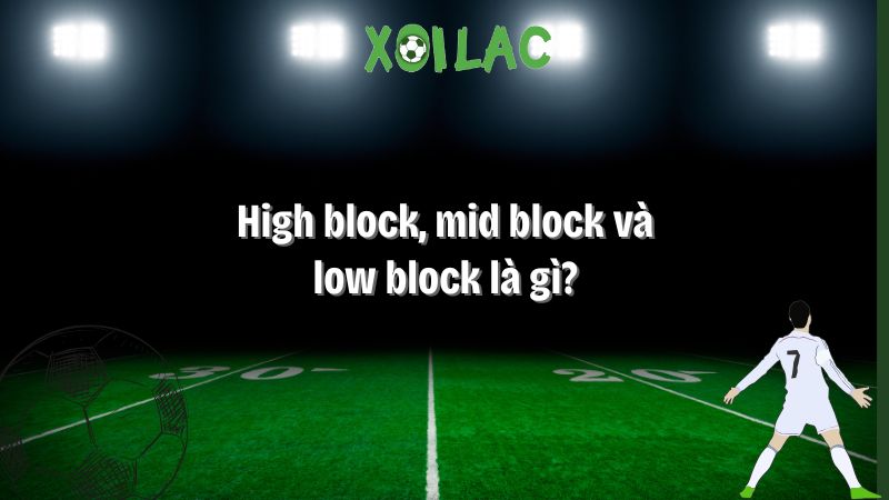 high block, mid block và low block là gì