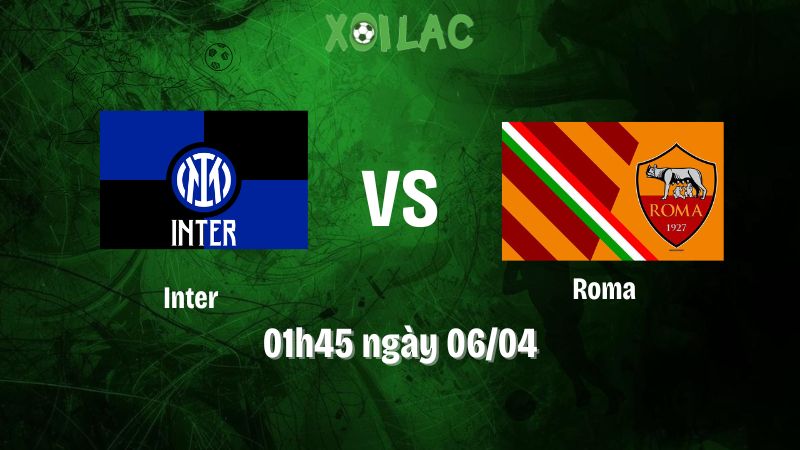 Nhận định bóng đá Inter vs Roma