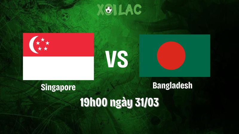 Nhận định bóng đá Singapore vs Bangladesh