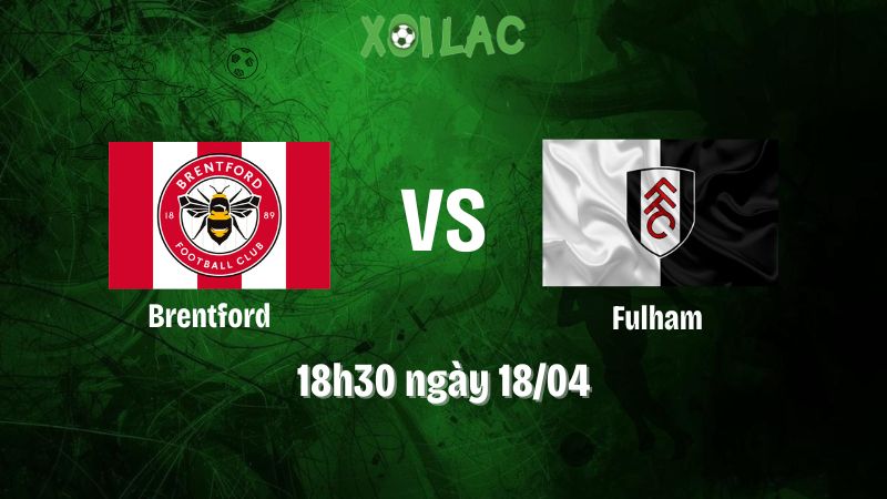 Nhận định bóng đá Brentford vs Fulham